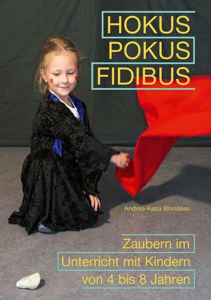 Hokus, Pokus, Fidibus: Zaubern im Unterricht mit Kindern von 4 bis 8 Jahren