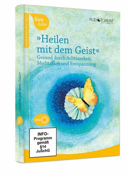 Heilen mit dem Geist: Gesund durch Achtsamkeit, Meditation und Entspannung