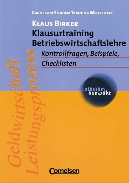 studium kompakt - Cornelsen Studien-Training Wirtschaft: Klausurtraining Betriebswirtschaftslehre: Kontrollfragen, Beispiele, Checklisten. Studienbuch