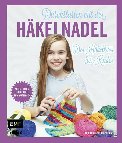 Durchstarten mit der Häkelnadel: Der Häkelkurs für Kinder - Mit drei tollen Stofflabels zum Aufnähen