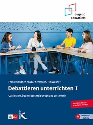 Debattieren unterrichten I: Curriculum, Übungsbeschreibungen und Systematik (Mathematik als Abenteuer)