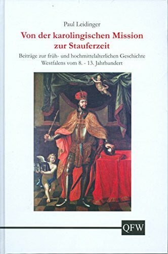 Von der karolingischen Mission zur Stauferzeit: Beiträge zur früh- und hochmittelalterlichen Geschichte Westfalens vom 8.-13. Jahrhundert (Quellen und Forschungen zur Geschichte des Kreises Warendorf)