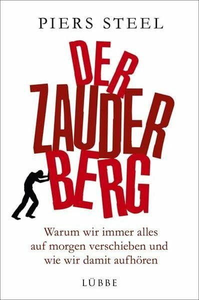 Der Zauderberg: Warum wir immer alles auf morgen verschieben und wie wir damit aufhören
