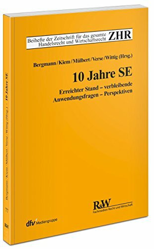 10 Jahre SE: Erreichter Stand - verbleibende Anwendungsfragen - Perspektiven (ZHR-Beihefte)