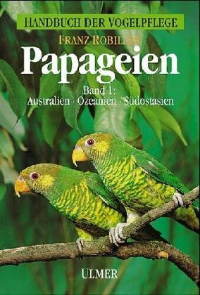 Papageien, 3 Bde., Bd.1, Papageienvögel Australiens, Ozeaniens und Südostasiens