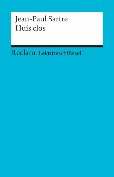 Lektüreschlüssel zu Jean-Paul Sartre: Huis clos: Krauss, Bernd – Lektürehilfe; Vorbereitung auf Klausur, Abitur und Matura (Reclams Universal-Bibliothek)