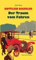 Gottlieb Daimler - Der Traum vom Fahren: Historischer Roman