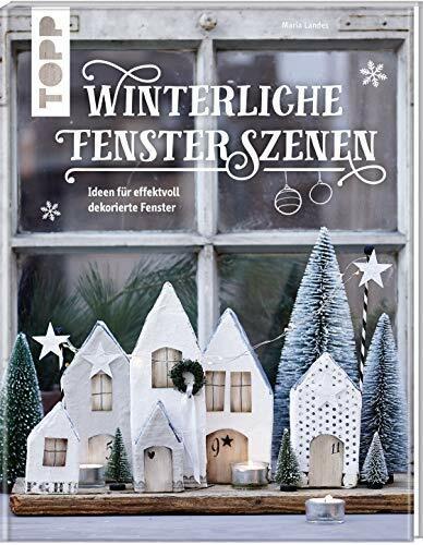 Winterliche Fensterszenen: Ideen für effektvoll dekorierte Fenster (KREATIV.INSPIRATION)