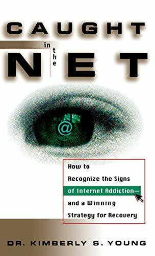 Caught in the Net: How to Recognize the Signs of Internet Addiction--and a Winning Strategy for Recovery