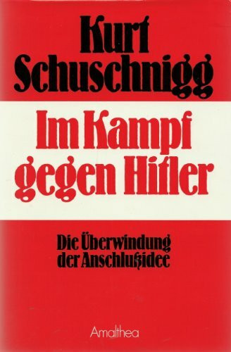 Im Kampf gegen Hitler: Die Überwindung der Anschlussidee: Die Überwindung der Anschlußidee. Vorw. v. Fritz Molden