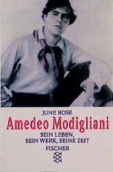 Amedeo Modigliani: Sein Leben, sein Werk, seine Zeit