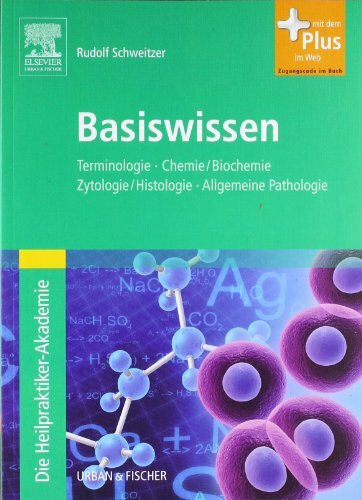 Die Heilpraktiker-Akademie. Basiswissen.: Terminologie, Chemie/Biochemie, Zytologie/Histologie, Allgemeine Pathologie - mit Zugang zum ... Mit dem Plus im Web. Zugangscode im Buch