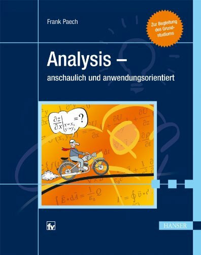 Analysis - anschaulich und anwendungsorientiert: Zur Begleitung des Grundstudiums