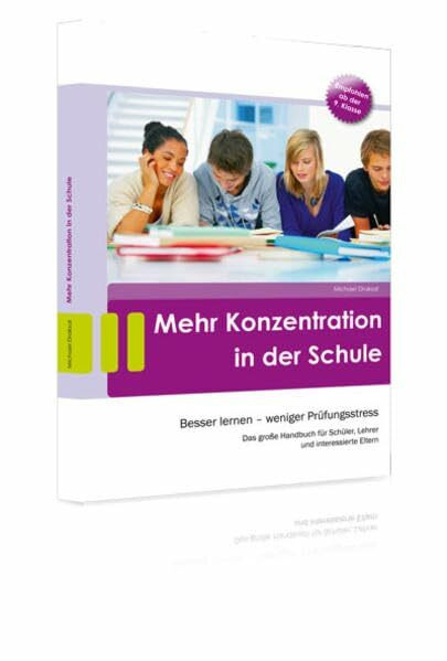 Mehr Konzentration in der Schule: Besser Lernen - weniger Prüfungsstress. Das große Handbuch für Schüler, Lehrer und interessierte Eltern. Empfohlen ab 9. Klasse