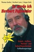 So werde ich Heribert Fassbender: Grund-, Aufbau-, Meister- und Zukunftswortschatz Fussballreportage