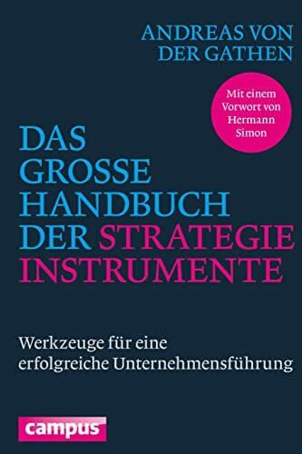 Das große Handbuch der Strategieinstrumente: Werkzeuge für eine erfolgreiche Unternehmensführung