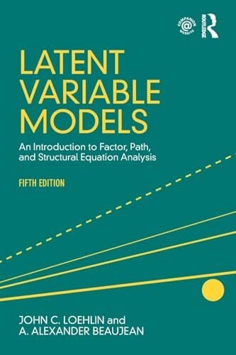 Latent Variable Models: An Introduction to Factor, Path, and Structural Equation Analysis, Fifth Edition Latent Variable Models: An Introduction to Factor, Path, and Structural Equation Analysis, Fifth Edition