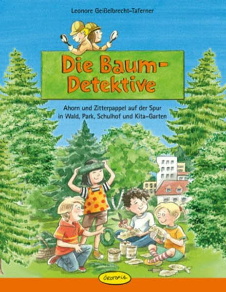 Die Baum-Detektive: Ahorn und Zitterpappel auf der Spur in Wald, Park, Schulhof & Kita-Garten: Ahorn und Zitterpappel auf der Spur in Wald, Park, Schulhof und Kita-Garten