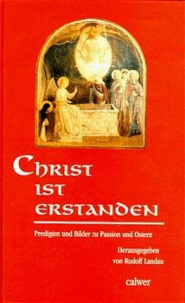 Christ ist erstanden: Predigten und Bilder zu Passion und Ostern