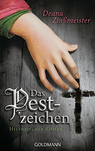 Das Pestzeichen: Historischer Roman (Die Pesttrilogie, Band 1)