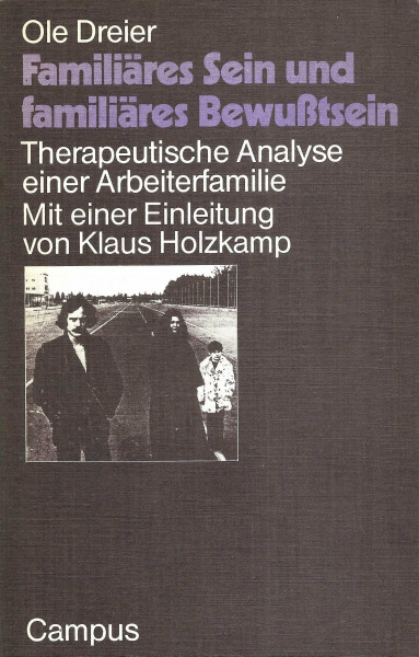Familiäres Sein und familiäres Bewußtsein: Therapeutische Analyse einer Arbeiterfamilie (Texte zur Kritischen Psychologie)