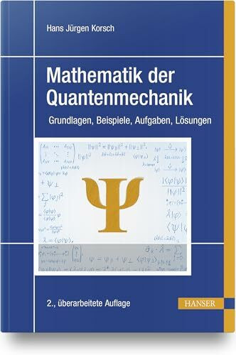 Mathematik der Quantenmechanik: Grundlagen, Beispiele, Aufgaben, Lösungen