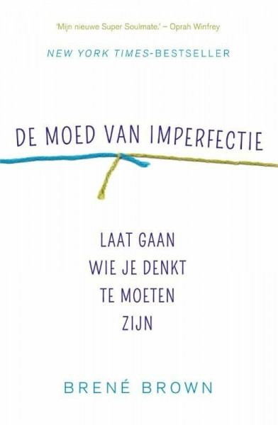 De moed van imperfectie: laat gaan wie je denkt te moeten zijn