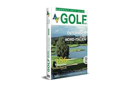 Golf Guide Österreich und Nord-Italien 2022: Inklusive 386 Greenfee-Gutscheinen