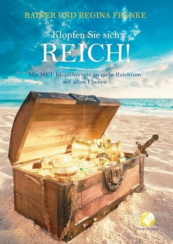 Klopfen Sie sich reich!: Mit MET-Klopftherapie zu mehr Reichtum auf allen Ebenen