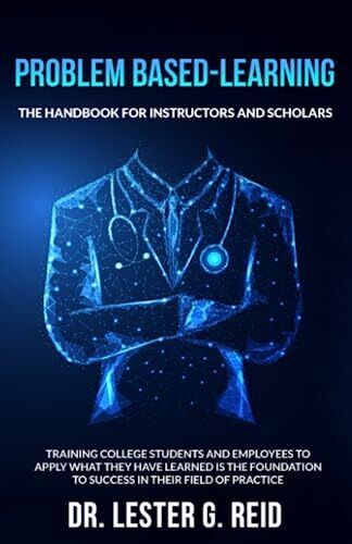 PROBLEM BASED-LEARNING: THE HANDBOOK FOR INSTRUCTORS AND SCHOLARS