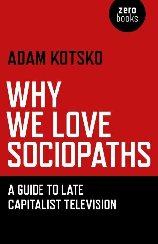 Why We Love Sociopaths: A Guide To Late Capitalist Television