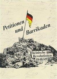 Petitionen und Barrikaden. Rheinische Revolutionen 1848/49