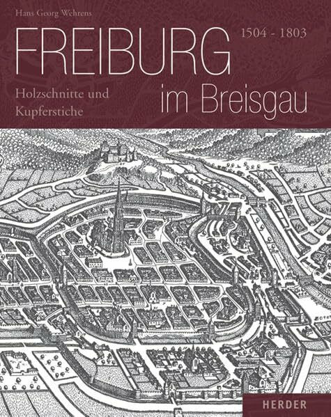 Freiburg im Breisgau: 1504-1803 - Holzschnitte und Kupferstiche