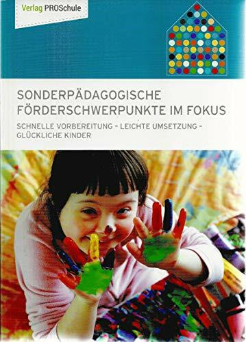 Sonderpädagogische Förderschwerpunkte im Fokus: Schnelle Vorbereitung - leichte Umsetzung - glückliche Kinder