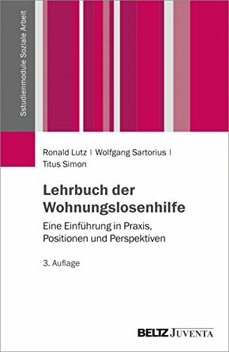 Lehrbuch der Wohnungslosenhilfe: Eine Einführung in Praxis, Positionen und Perspektiven. (Studienmodule Soziale Arbeit)