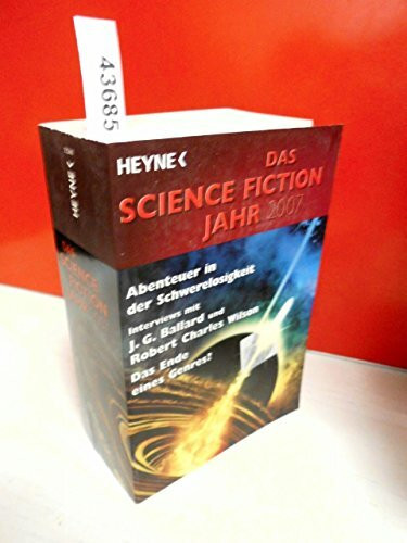 Das Science Fiction Jahr 2007: Abenteuer in der Schwerelosigkeit. Interviews mit J. G. Ballard u. Robert Charles Wilson. Das Ende eines Genres?. Originalausgabe