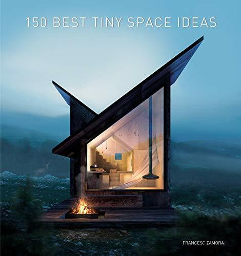 150 Best Tiny Space Ideas: A Stunning Interior Design Compendium with Innovative Architecture Solutions for Compact Living