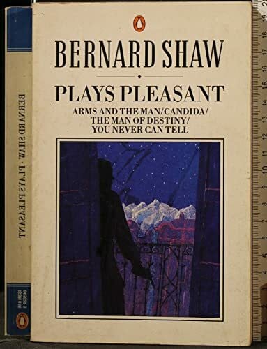 Plays Pleasant: Arms And the Man; Candida; the Man of Destiny; You Never Can Tell (The Bernard Shaw Library)