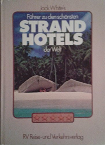 Jack White`s Führer zu den schönsten Strandhotels der Welt