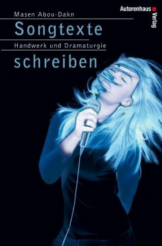 Autorenhaus-Verlag Songtexte Schreiben. Handwerk Und Dramaturgie Im Songwriting