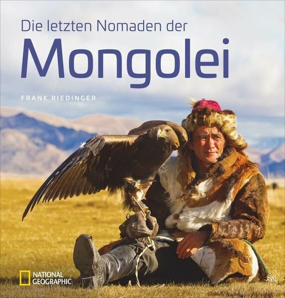 Bildband: Die letzten Nomaden der Mongolei. Frank Riedinger zeigt bei National Geographic ein intensives Mongolei-Porträt: Ulan Bator, Jurten, ... Managementpreis der ITB Berlin 2018
