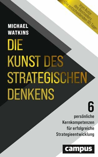 Die Kunst des strategischen Denkens: 6 persönliche Kernkompetenzen für erfolgreiche Strategieentwicklung