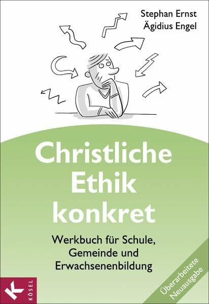 Christliche Ethik konkret - Neuausgabe: Werkbuch für Schule, Gemeinde und Erwachsenenbildung