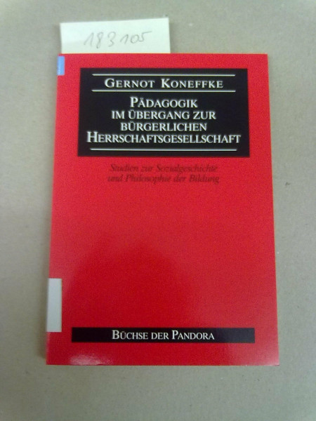 Pädagogik im Übergang zur bürgerlichen Herrschaftsgesellschaft: Studien zur Sozialgeschichte und Philosophie der Bildung