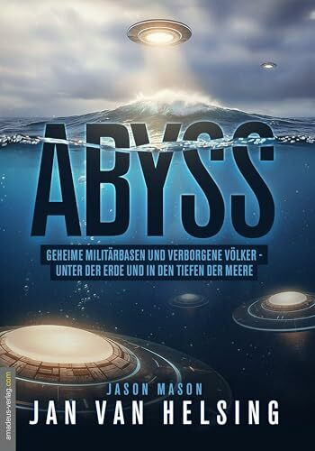 ABYSS: Geheime Militärbasen und verborgene Völker – unter der Erde und in den Tiefen der Meere