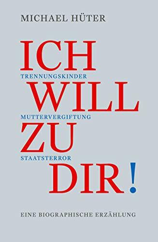 Ich will zu dir!: Trennungskinder, Muttervergiftung, Staatsterror