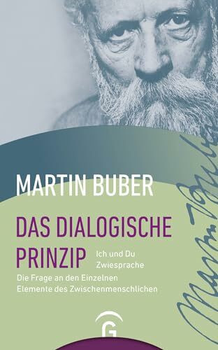 Das dialogische Prinzip: Ich und Du. Zwiesprache. Die Frage an den Einzelnen. Elemente des Zwischenmenschlichen. Zur Geschichte des dialogischen Prinzips