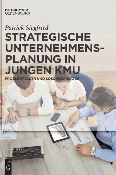 Strategische Unternehmensplanung in jungen KMU: Problemfelder und Lösungsansätze