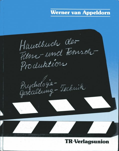 Handbuch der Film- und Fernseh-Produktion. Psychologie - Gestaltung - Technik