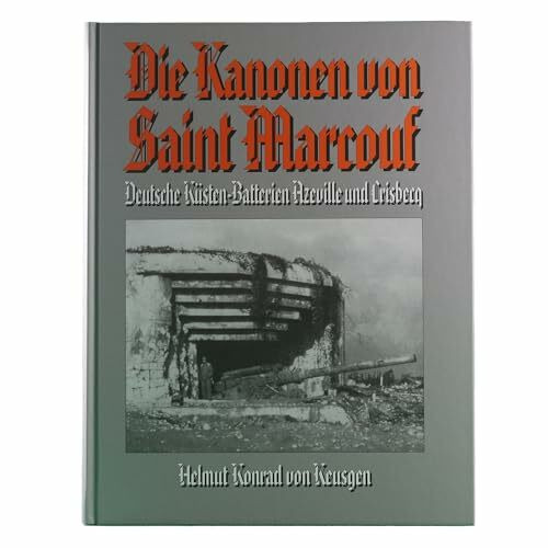 Die Kanonen von Saint Marcouf: Deutsche Küstenbatterien Azeville und Crisbecq